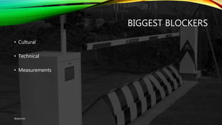 BIGGEST BLOCKERS
@ajdomie
• Cultural
• Technical
• Measurements
 