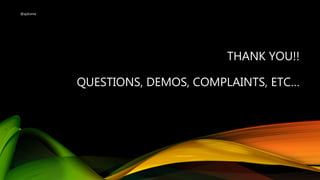 THANK YOU!!
QUESTIONS, DEMOS, COMPLAINTS, ETC…
@ajdomie
 