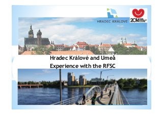 Hradec Králové and Umeå
Experience with the RFSC

 