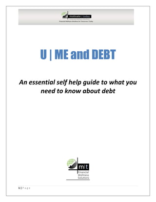 1 | P a g e
U | ME and DEBT
An essential self help guide to what you
need to know about debt
 