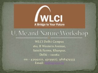 WLCI Delhi Campus
160, B Western Avenue,
Sainik Farms, Khanpur,
Delhi – 110062
011 - 43199222, 43199227, 9818479333
Email: delhi@wlci.in
 