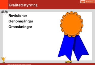 Copyright 2014 Sogeti. All rights reserved. Proprietary and Confidential.
Kvalitetsstyrning
Revisioner
Genomgångar
Granskningar
 