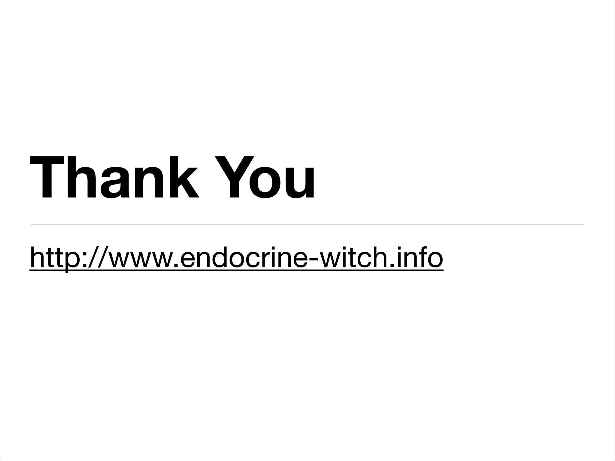 Thank You
http://www.endocrine-witch.info
 