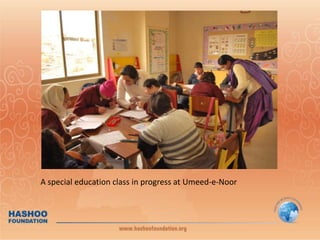  Initially operating from a residential premises, Umeed – E – Noor moved into its new purpose built premises on July 01, 2009A special education class in progress at Umeed-e-Noor