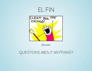 EL FIN 
@tutec 
QUESTIONS ABOUT ANYTHING? 
