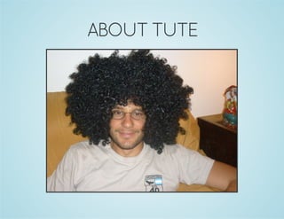 ABOUT TUTE 
 