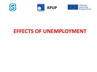 EFFECTS OF UNEMPLOYMENT
KPUP
 