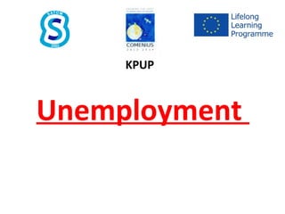 Unemployment
KPUP
 