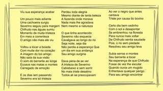 Viu sua esperança acabar
Um pouco mais adiante
Uma cachoeira surgiu
Severino seguiu para margem
Chifrudo nas águas sumiu
Momento de muita tristeza
Em meio a correnteza
O amigo não mais ele viu
Voltou a tocar a boiada
Com muita dor no coração
A imagem do boi amigo
Não saía da sua visão
O som do berrante ao longe
Ecoava nas matas e montes
Carregado de emoção
E os dias iam passando
Severino era só tristeza
Perdeu toda alegria
Mesmo diante de tanta beleza
A fazenda onde morava
Nada mais lhe agradava
Nem mesmo a natureza
O que tinha acontecido
Severino não esquecia
Cavalgava ao longo do rio
Seja noite, seja dia
Não perdia a esperança Que
um dia em sua andança
Seu amigo surgiria
Dava pena de se ver
A tristeza de Severino
Cabisbaixo e sem sorrir
No mais triste desatino
Todos ali se preocupavam
Ao ver o negro que antes
cantava
Triste por causa do bovino
Certo dia bem cedinho
Com o sol a desapontar
Se embrenhou na floresta
Para nunca mais voltar
De Chifrudo sentia saudade
Pois, o rio sem piedade
Resolveu seu amigo leva
Subia serras e montes
Seu berrante a tocar
Na esperança de que Chifrudo
Fosse de vez lhe escutar
Quando ouvia um mugido
Enfrentava qualquer perigo
Para seu amigo encontrar
 