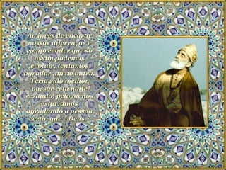 Ao invés de encarar nossas diferenças e compreender que só assim podemos evoluir, tentamos agradar um ao outro. Teria sido melhor passar esta noite rezando; pelo menos estaríamos agradando a pessoa certa, que é Deus.” 