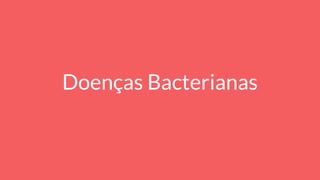 Doenças Bacterianas
 