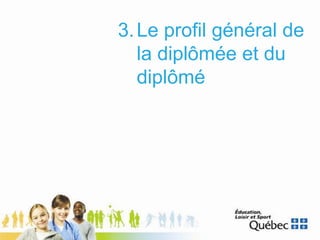 3.Le profil général de
la diplômée et du
diplômé
 