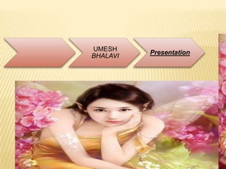 UMESH
BHALAVI
Presentation
UMESH BHALAVI
PRESNTATION
 