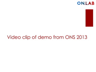 Video clip of demo from ONS 2013
 