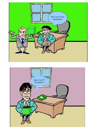 Deve ser de uma 
                  admiradora!
                 Deve ser de 
                    uma 
                admiradora !




Que é isso???
Um bicho!!!
 