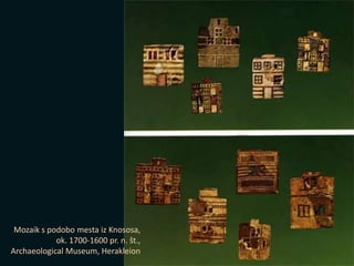 Mozaik s podobo mesta iz Knososa,
ok. 1700-1600 pr. n. št.,
Archaeological Museum, Herakleion
 