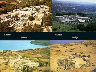 Knosos Fajstos
Zakros Malija
 