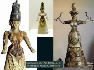 Kačji boginji, ok. 1700-1500 pr. n. št.,
Archeological Museum, Herakleion
 