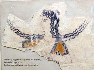 Plesalka, fragment iz palače v Knososu,
1480–1425 pr. n. št.,
Archaeological Museum, Herakleion
 