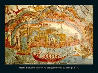 Town and Ships
Freska z ladjami, Akrotiri na Teri (Santorini), 17. stol. pr. n. št.
 