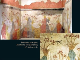 Pomladna pokrajina,
Akrotiri na Teri (Santorini),
17. stol. pr. n. št.
 