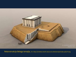 Rekonstrukcija Belega templja, Vir: http://artefacts-berlin.de/uruk-whitetemple/index.php?l=eng 
 