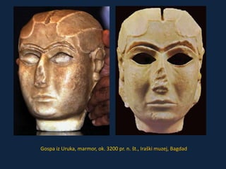 Gospa iz Uruka, marmor, ok. 3200 pr. n. št., Iraški muzej, Bagdad 
 