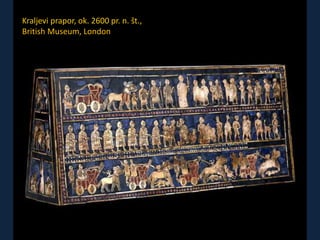 Kraljevi prapor, ok. 2600 pr. n. št., 
British Museum, London 
 