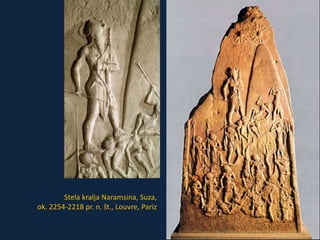 Stela kralja Naramsina, Suza, 
ok. 2254-2218 pr. n. št., Louvre, Pariz 
 
