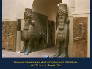 Lamasuja, monumentalni vhod v Kraljevo palačo v Korsabadu, 
ok. 710 pr. n. št., Louvre, Pariz 
 