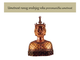 Umetnost ranog srednjeg veka preromanička umetnost
 
