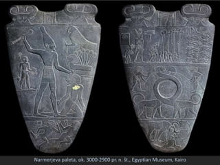 Narmerjeva paleta, ok. 3000-2900 pr. n. št., Egyptian Museum, Kairo
 