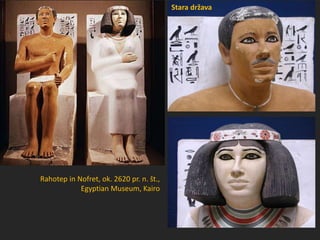 Rahotep in Nofret, ok. 2620 pr. n. št.,
Egyptian Museum, Kairo
Stara država
 