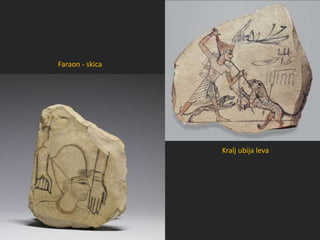Kralj ubija leva
Faraon - skica
 