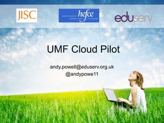 UMF Cloud Pilot
andy.powell@eduserv.org.uk
      @andypowe11
 