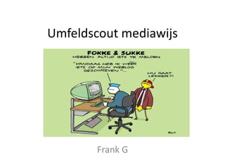 Umfeldscoutmediawijs Frank G 
