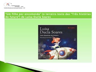 “ Um filho por encomenda” (o terceiro texto das “Três histórias do futuro”) de Luísa Ducla Soares 