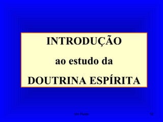 INTRODUÇÃO
ao estudo da
DOUTRINA ESPÍRITA
12Um Fluido
 