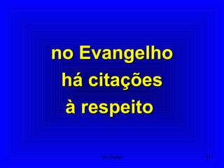 no Evangelhono Evangelho
há citaçõeshá citações
à respeitoà respeito
41Um Fluido
 