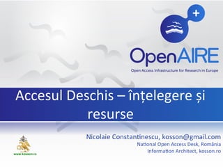 Accesul Deschis – înțelegere și
resurse
www.kosson.ro
 