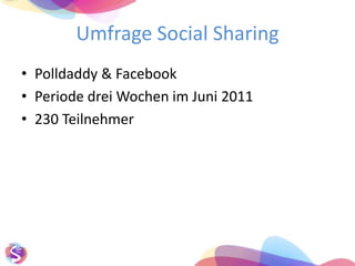 Umfrage Social Sharing Polldaddy & Facebook Periode drei Wochen im Juni 2011 230 Teilnehmer 