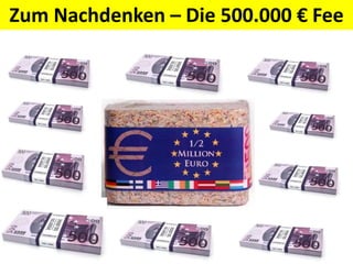 Zum Nachdenken – Die 500.000 € Fee
 