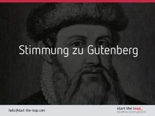 hallo@start-the-loop.com
Stimmung zu Gutenberg
 