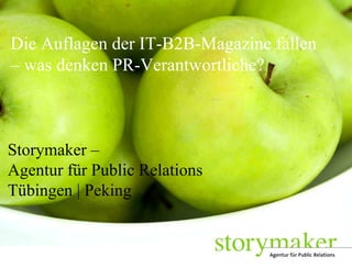 Die Auflagen der IT-B2B-Magazine fallen  – was denken PR-Verantwortliche? Storymaker – Agentur für Public Relations Tübingen | Peking 