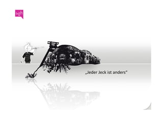„Jeder	
  Jeck	
  ist	
  anders“	
  
 