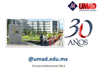 @umad.edu.mx
Correo Institucional 2013

 