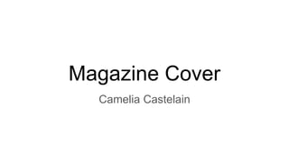 Magazine Cover
Camelia Castelain
 
