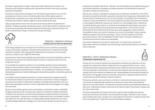 de ênfase e organização; em alguns casos pode indicar diferença de conteúdo. Isso
não deve causar nenhuma surpresa, pois a permacultura ainda é muito nova e não está
totalmente consolidada.
O formato de cada princípio de design é uma afirmação de ação positiva com um ícone
associado, que funciona como um lembrete gráfico que codifica alguns aspectos
fundamentais ou exemplos do princípio. Associado a cada princípio está um provérbio
tradicional que enfatiza o aspecto negativo ou de precaução do princípio.
Cada princípio pode ser visto como uma porta de entrada ao labirinto do pensamento
sistêmico. Qualquer exemplo utilizado para ilustrar um princípio também incorporará outros,
de modo que os princípios são apenas simples ferramentas para o pensamento para nos
ajudar na identificação, design e evolução de soluções de design.
PRINCÍPIO 1: OBSERVE E INTERAJA
‘A beleza está nos olhos do observador’
O bom design depende de uma relação livre e harmônica entre a natureza e as pessoas,
na qual a observação cuidadosa e interação atenta proporcionam a inspiração do design,
repertórios e padrões. Não é algo gerado isoladamente, mas através de uma interação
contínua e recíproca com o objeto de observação.
A permacultura utiliza essas condições para desenvolver, de maneira consciente e contínua,
sistemas de uso da terra e de vida que possam sustentar as pessoas através da era de
energia decrescente.
Em sociedades de caçadores-coletores e em sociedades agrícolas de baixa densidade, o
ambiente natural atendia a todas as necessidades materiais, com os esforços humanos
sendo empregados principalmente para a colheita. Em sociedades pré-industriais com alta
densidade populacional, a produtividade agrícola dependia de grandes e constantes aportes de
mão de obra9
.
A sociedade industrial depende de grandes e contínuos aportes de energia proveniente
de combustíveis fósseis para prover seus alimentos e outros bens e serviços. Designers
de permacultura utilizam a observação cuidadosa e interação atenta para fazer uso mais
efetivo das capacidades humanas e reduzir a dependência de alta tecnologia e de energias
não renováveis.
Dentre as comunidades agrárias mais conservadoras e socialmente unidas, a habilidade
de algumas pessoas de dar um passo atrás, observar e interpretar métodos tradicionais
e modernos de uso da terra é uma ferramenta poderosa no desenvolvimento de sistemas
novos e apropriados. Enquanto uma mudança completa dentro das comunidades é sempre
mais difícil, por uma série de razões, os modelos desenvolvidos localmente, com raízes
no melhor design tradicional e ecológico, têm mais chances de obter sucesso do que um
10
sistema pré-concebido vindo de fora. Ademais, uma diversidade de tais modelos locais gerará
naturalmente elementos inovadores que podem promover uma fertilização cruzada com
inovações similares de outros locais.
Mais do que a adoção e duplicação de soluções que se mostraram satisfatórias, o foco deste
princípio é principalmente facilitar a geração de pensamento de longo prazo independente, até
mesmo herético, necessário para se criar novas soluções. No passado, foram a academia e
a afluência urbana que toleraram e até mesmo apoiaram esse tipo de pensamento, enquanto
a cultura agrária tradicional o suprimiu de maneira cruel. Nos estágios finais e caóticos da
sociedade opulenta pós-moderna, os sistemas de autoridade do conhecimento são menos
claros e as oportunidades para esse pensamento independente e mais sistêmico estão
distribuídas de forma difusa através da hierarquia social e geográfica. Nesse contexto,
não podemos contar com rótulos e condutas como sinais de autoridade e valores quando
avaliamos qualquer solução futura de design. Assim, em todo e qualquer nível temos
que confiar cada vez mais nas habilidades de observação e interação cuidadosa para
encontrarmos a linha de conduta mais apropriada.
O provérbio “a beleza está nos olhos do observador” nos lembra que o processo de
observação influencia a realidade e que devemos agir cautelosamente quanto a verdades e
valores absolutos.
PRINCÍPIO 2: CAPTE E ARMAZENE ENERGIA
‘Produza feno enquanto faz sol’
Vivemos em um mundo de riquezas sem precedentes resultantes da coleta dos enormes
estoques de combustíveis fósseis criados pela Terra ao longo de bilhões de anos. Temos
utilizado parte dessas riquezas para aumentar nossa colheita dos recursos renováveis da
Terra em proporções insustentáveis. A maior parte dos impactos adversos desta excessiva
colheita ficará mais evidente na medida em que a disponibilidade de combustíveis fósseis for
diminuindo. Em linguagem financeira, estamos consumindo o capital principal de tal forma
irresponsável que levaria qualquer empresa à falência.
Precisamos aprender como economizar e reinvestir a maior parte da riqueza que estamos
consumindo ou desperdiçando atualmente, de modo que nossos filhos e descendentes
possam ter uma vida razoável. O fundamento ético para este princípio dificilmente poderia ser
mais claro. Infelizmente, noções convencionais de valores, capital, investimento e riqueza não
são úteis nessa tarefa.
Conceitos inapropriados de riqueza nos levaram a ignorar oportunidades para capturar
fluxos locais de formas renováveis e não-renováveis de energia. Identificar e atuar nessas
oportunidades pode suprir a energia com a qual poderemos reconstruir o capital principal, bem
como nos proporcionar “renda” para nossas necessidades imediatas.
11
 