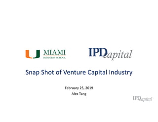 Snap Shot of Venture Capital Industry
February 25, 2019
Alex Tang
 