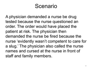 Scenario
A physician demanded a nurse be drug
tested because the nurse questioned an
order. The order would have placed th...